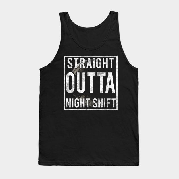 Straight outta night shift Tank Top by captainmood